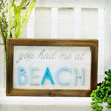 Load image into Gallery viewer, You Had Me At Beach Sign
