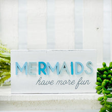 Load image into Gallery viewer, Mermaids Have More Fun Sign
