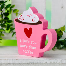 Load image into Gallery viewer, Love You More Than Coffee Cutout
