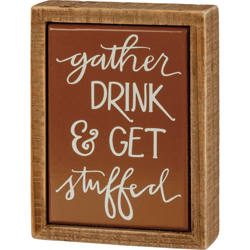 Gather, Drink & Get Stuffed Mini Sign